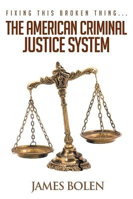 Fixing This Broken Thing...The American Criminal Justice System Paperback Page Publishing, Inc.