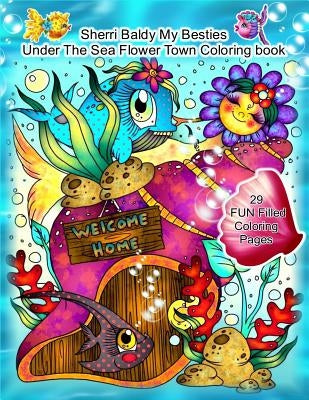 Paperback coloring book from Sherri Baldy My Besties Under The Sea Flower Town series featuring underwater and floral illustrations.