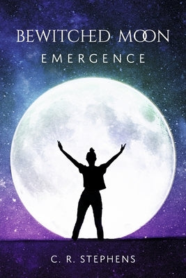 Bewitched Moon: Emergence Volume 1 by Stephens, C. R.