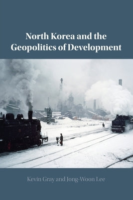 North Korea and the Geopolitics of Development Paperback Cambridge University Press