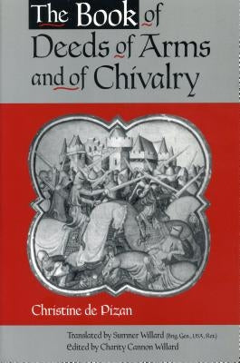 The Book of Deeds of Arms and of Chivalry: By Christine de Pizan Paperback Penn State University Press