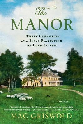 The Manor: Three Centuries at a Slave Plantation on Long Island Paperback Picador USA