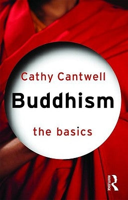 Buddhism: The Basics by Cantwell, Cathy