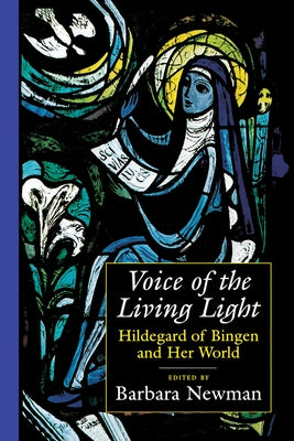 Voice of the Living Light: Hildegard of Bingen and Her World by Newman, Barbara