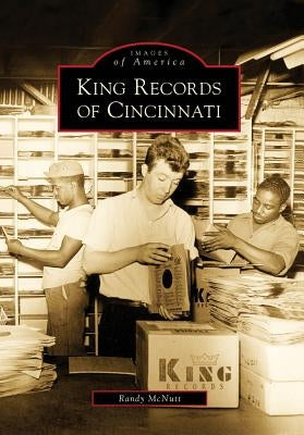 King Records of Cincinnati by McNutt, Randy