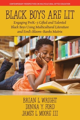 Black Boys are Lit: Engaging PreK-3 Gifted and Talented Black Boys Using Multicultural Literature and Ford's Bloom-Banks Matrix Paperback Information Age Publishing