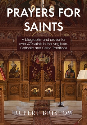 Prayers for Saints: A biography and prayer for over 670 saints in the Anglican, Catholic and Celtic Traditions Paperback Augsburg Books