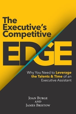 The Executive's Competitive Edge: Why You Need to Leverage the Talents & Time of an Executive Assistant Paperback Office Dynamics