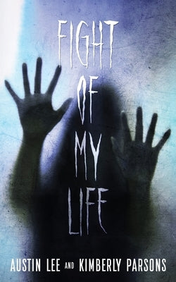 The Fight of My Life: My Battle With The Paranormal by Lee, Austin