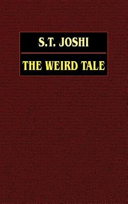 The Weird Tale by Joshi, S. T.