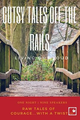 Gutsy Tales Off the Rails: Living Out Loud by Channel, Storytellers