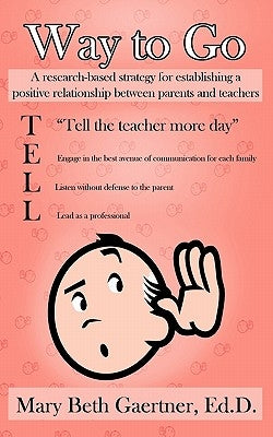 Way to Go: A Research-Based Strategy for Establishing a Positive Relationship Between Parents and Teachers by Gaertner Ed D., Mary Beth