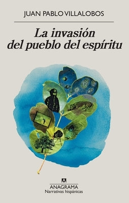 La Invasion del Pueblo del Espiritu by Villalobos, Juan Pablo
