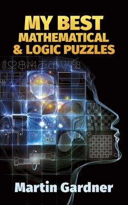 My Best Mathematical and Logic Puzzles Paperback Dover Publications
