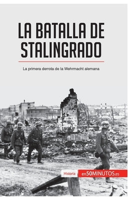 La batalla de Stalingrado: La primera derrota de la Wehrmacht alemana by 50minutos