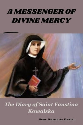 A Messenger of Divine Mercy: The Diary of Saint Faustina Kowalska Paperback Independently Published
