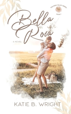 Bella Rosa: The Eden Valley Series Book One Paperback Kaitlyn Wright