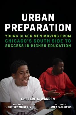 Urban Preparation: Young Black Men Moving from Chicago's South Side to Success in Higher Education Paperback Harvard Education PR