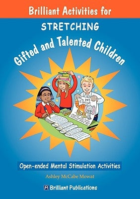 Brilliant Activities for Stretching Gifted and Talented Children: Open-ended Mental Stimulation Activities Paperback Brilliant Publications