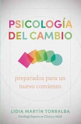 Psicología del Cambio: Preparados Para Un Nuevo Comienzo by Torralba, Lidia Martín