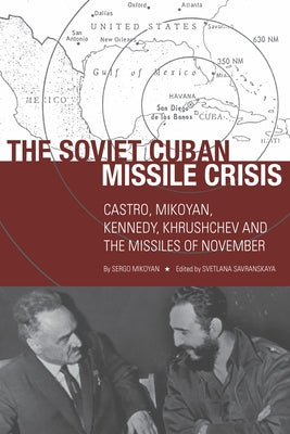 The Soviet Cuban Missile Crisis: Castro, Mikoyan, Kennedy, Khrushchev, and the Missiles of November Paperback Stanford University Press