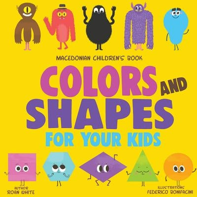 Macedonian Children's Book: Colors and Shapes for Your Kids by Bonifacini, Federico