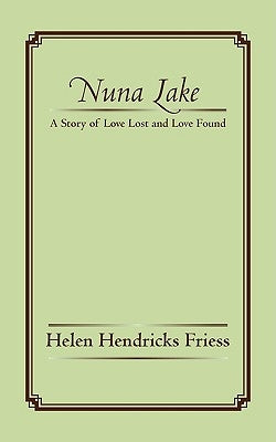 Nuna Lake: A Story of Love Lost and Love Found by Friess, Helen Hendricks