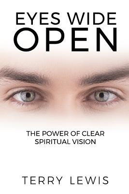 Eyes Wide Open: The Power of Clear Spiritual Vision by Lewis, Terry