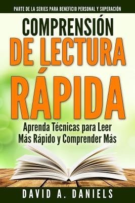 Comprension de Lectura Rapida: Aprenda Técnicas para Leer Más Rápido y Comprender Más by Gonzalez, Ana M.