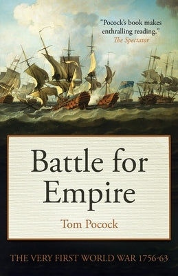 Battle for Empire: The Very First World War 1756-63 by Pocock, Tom
