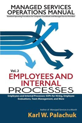 Vol. 2 - Employees and Internal Processes: Sops for Hiring, Employee Evaluations, Team Management, and More by Palachuk, Karl W.