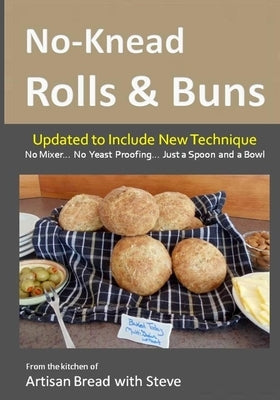 No-Knead Rolls & Buns: From the Kitchen of Artisan Bread with Steve Paperback Createspace Independent Publishing Platform