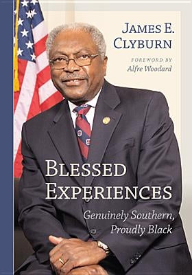 Blessed Experiences: Genuinely Southern, Proudly Black by Clyburn, James E.