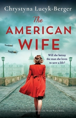 The American Wife: Heart-wrenching and unputdownable World War 2 fiction by Lucyk-Berger, Chrystyna