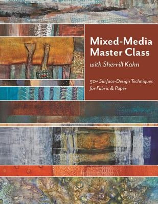 Mixed-Media Master Class-Print on Demand Edition: 50+ Surface-Design Techniques for Fabric & Paper by Kahn, Sherrill