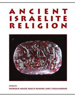 Ancient Israelite Religion: Essays in Honor of Frank Moore Cross by Miller, Patrick D.