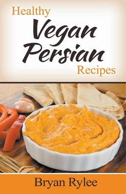 Healthy Vegan Persian Recipes by Rylee, Bryan