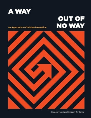 A Way Out of No Way: An Approach to Christian Innovation by Lewis, Stephen