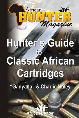 Hunter's Guide to Classic African Cartridges Paperback Createspace Independent Publishing Platform