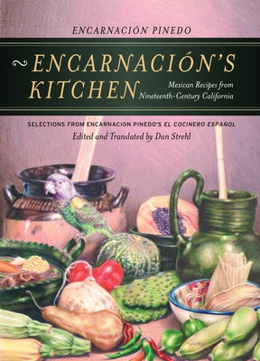 Encarnación's Kitchen: Mexican Recipes from Nineteenth-Century California Volume 9 Paperback University of California Press