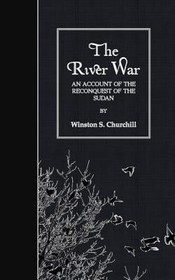 The River War: An Account of the Reconquest of the Sudan Paperback Createspace Independent Publishing Platform