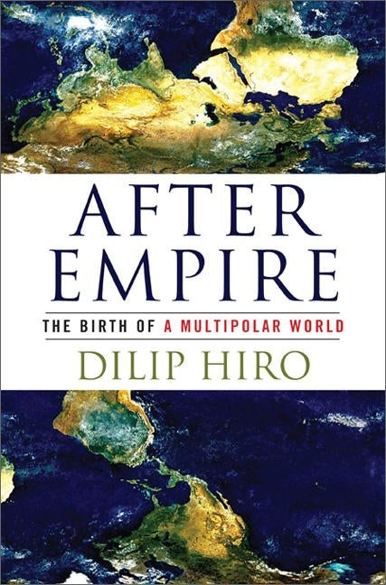 After Empire: The Birth of a Multipolar World by Hiro, Dilip