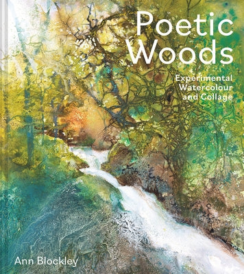 Poetic Woods: Experimental Watercolour and Collage by Blockley, Ann