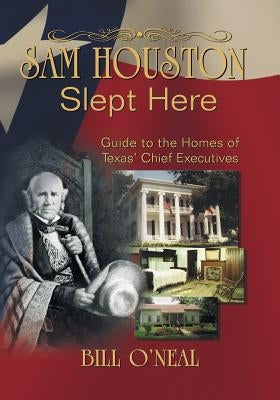 Sam Houston Slept Here: Homes of the Chief Executives of Texas Paperback Eakin Press
