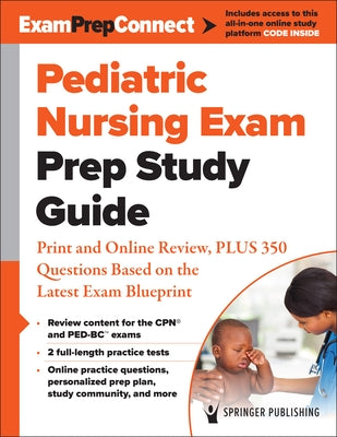 Pediatric Nursing Exam Prep Study Guide: Print and Online Review, Plus 350 Questions Based on the Latest Exam Blueprint by Springer Publishing Company