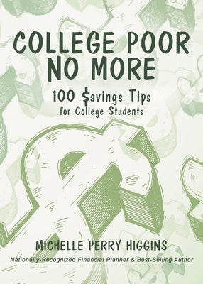 College Poor No More: 100 Savings Tips for College Students by Perry Higgins, Michelle