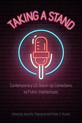 Taking a Stand: Contemporary Us Stand-Up Comedians as Public Intellectuals Paperback University Press of Mississippi