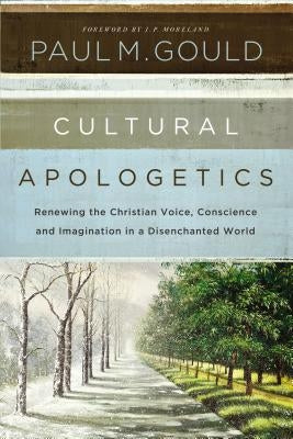 Cultural Apologetics: Renewing the Christian Voice, Conscience, and Imagination in a Disenchanted World Zondervan Academic