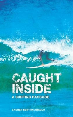 Caught Inside: a surfing passage Paperback Surferseen Inc.