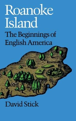 Roanoke Island: The Beginnings of English America Paperback University of North Carolina Press